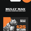 Bully Max Physical Gift Card (Shipped to You)