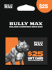 Bully Max Physical Gift Card (Shipped to You)
