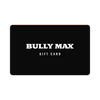 Bully Max Digital Gift Card